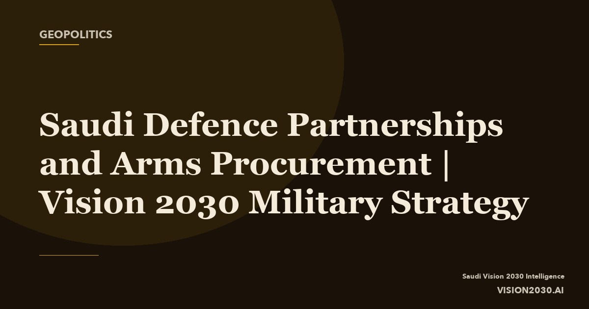 Saudi Defence Partnerships and Arms Procurement | Vision 203